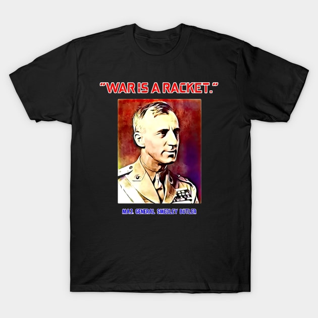 Major General Smedley Butler War Is A Racket T-Shirt by BubbleMench